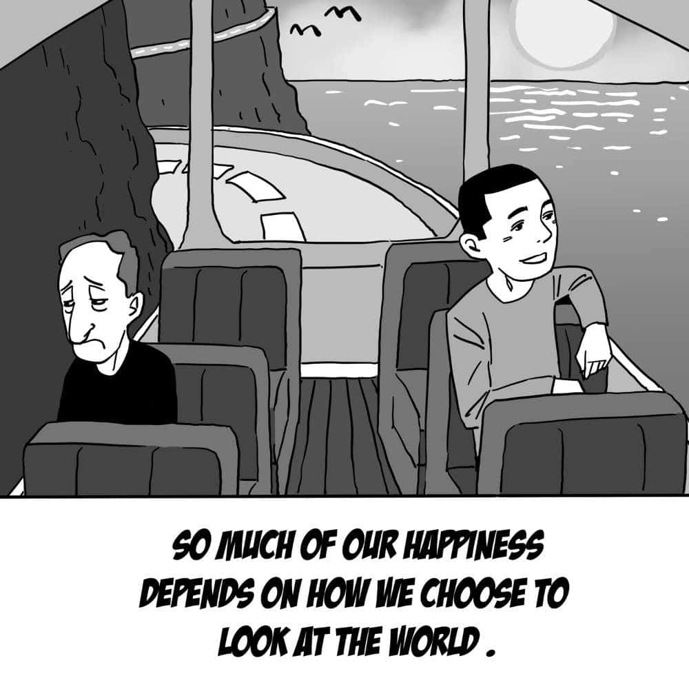 A picture of two people riding a bus. One person looks at the rock wall on the right with a sad expression on his face. The other people looks at the sunset over the ocean at the left. He is smiling. At the bottom of the picture is a quote saying: So much of our happiness depends on how we choose to look at the world. 