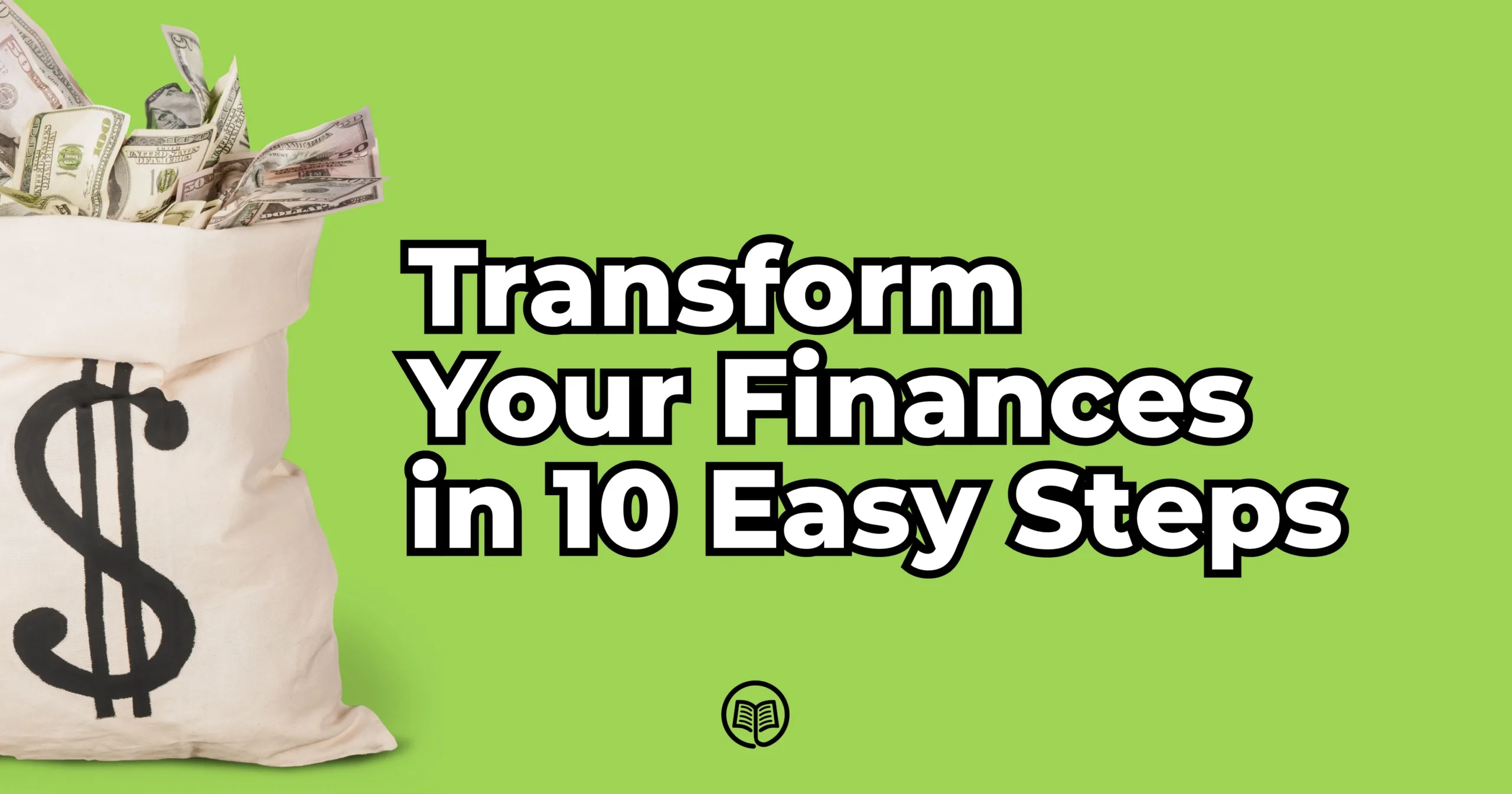 Transform Your Finances in 10 Easy Steps: A Simple Guide to Spending Smarter, Not Harder